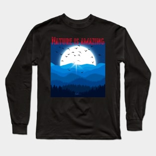 Nature is amazing Long Sleeve T-Shirt